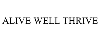 ALIVE WELL THRIVE