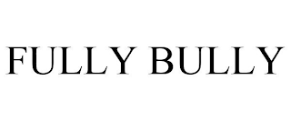 FULLY BULLY