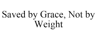 SAVED BY GRACE, NOT BY WEIGHT