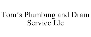 TOM'S PLUMBING AND DRAIN SERVICE LLC