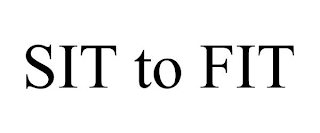 SIT TO FIT