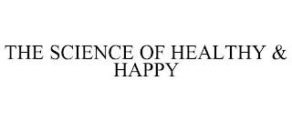 THE SCIENCE OF HEALTHY & HAPPY