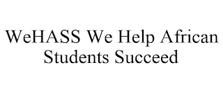 WEHASS WE HELP AFRICAN STUDENTS SUCCEED