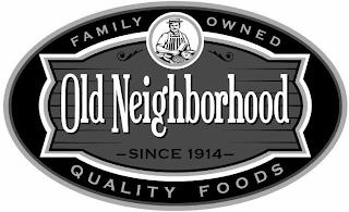 OLD NEIGHBORHOOD FAMILY OWNED QUALITY FOODS SINCE 1914