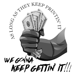 AS LONG AS THEY KEEP PRINTIN' IT WE GONNA KEEP GETTIN' IT!!!