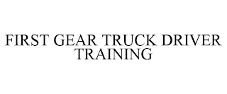 FIRST GEAR TRUCK DRIVER TRAINING