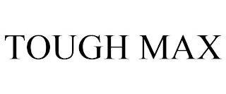 TOUGH MAX