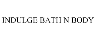 INDULGE BATH N BODY