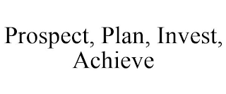 PROSPECT, PLAN, INVEST, ACHIEVE