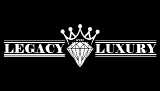 LEGACY OVER LUXURY