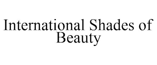 INTERNATIONAL SHADES OF BEAUTY