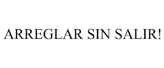 ARREGLAR SIN SALIR!