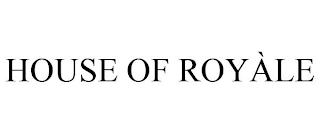 HOUSE OF ROYÀLE