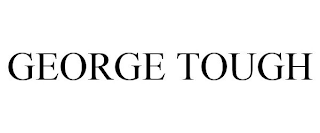 GEORGE TOUGH