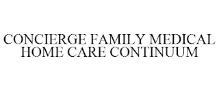 CONCIERGE FAMILY MEDICAL HOME CARE CONTINUUM