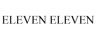 ELEVEN ELEVEN