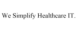 WE SIMPLIFY HEALTHCARE IT.