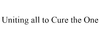 UNITING ALL TO CURE THE ONE