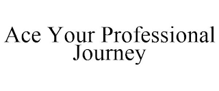 ACE YOUR PROFESSIONAL JOURNEY