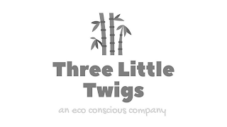 THREE LITTLE TWIGS AN ECO CONSCIOUS COMPANY