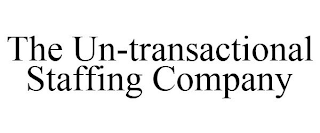 THE UN-TRANSACTIONAL STAFFING COMPANY