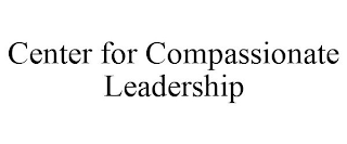 CENTER FOR COMPASSIONATE LEADERSHIP
