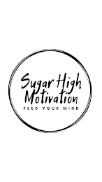 SUGAR HIGH MOTIVATION FEED YOUR MIND