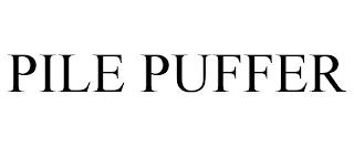 PILE PUFFER