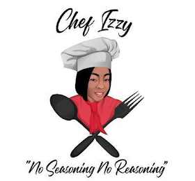 CHEF IZZY "NO SEASONING NO REASONING"