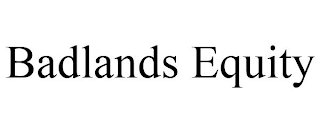 BADLANDS EQUITY