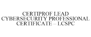 CERTIPROF LEAD CYBERSECURITY PROFESSIONAL CERTIFICATE - LCSPC