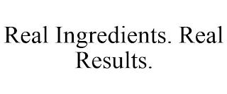 REAL INGREDIENTS. REAL RESULTS.