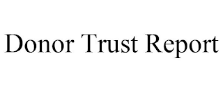 DONOR TRUST REPORT