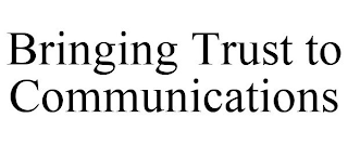 BRINGING TRUST TO COMMUNICATIONS