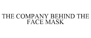 THE COMPANY BEHIND THE FACE MASK