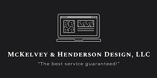 MCKELVEY & HENDERSON DESIGN, LLC "THE BEST SERVICE GUARANTEED!"