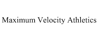 MAXIMUM VELOCITY ATHLETICS