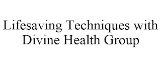 LIFESAVING TECHNIQUES WITH DIVINE HEALTH GROUP