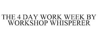 THE 4 DAY WORK WEEK BY WORKSHOP WHISPERER