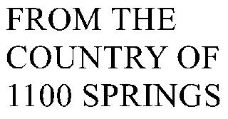 FROM THE COUNTRY OF 1,100 SPRINGS