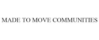 MADE TO MOVE COMMUNITIES