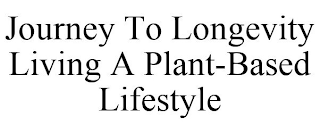 JOURNEY TO LONGEVITY LIVING A PLANT-BASED LIFESTYLE