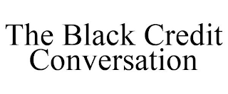 THE BLACK CREDIT CONVERSATION