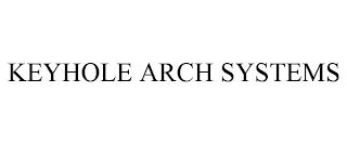 KEYHOLE ARCH SYSTEMS