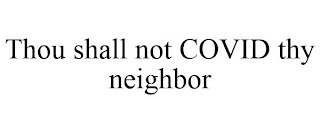 THOU SHALL NOT COVID THY NEIGHBOR