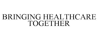 BRINGING HEALTHCARE TOGETHER