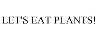 LET'S EAT PLANTS!