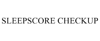 SLEEPSCORE CHECKUP