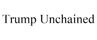 TRUMP UNCHAINED