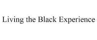 LIVING THE BLACK EXPERIENCE